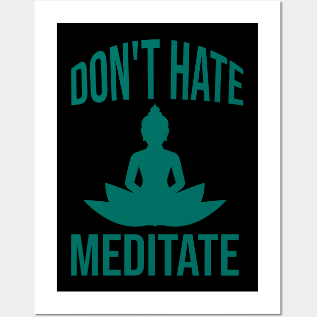 Don't hate meditate Wall Art by cypryanus